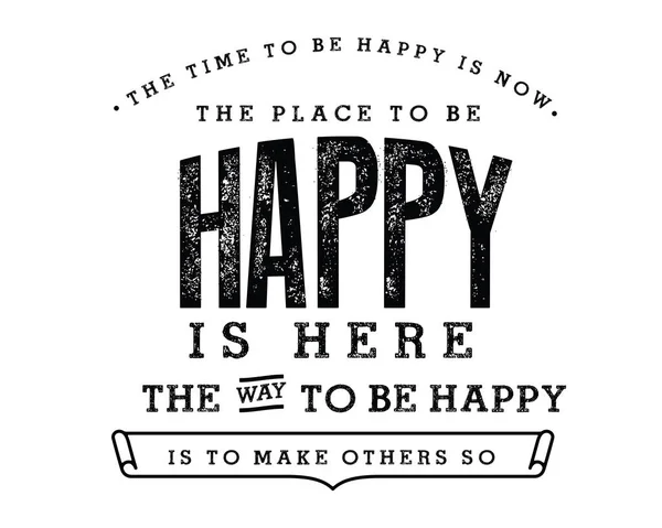 Время Счастливым Настало Место Можно Счастливым Способ Счастливым Сделать Другие — стоковый вектор