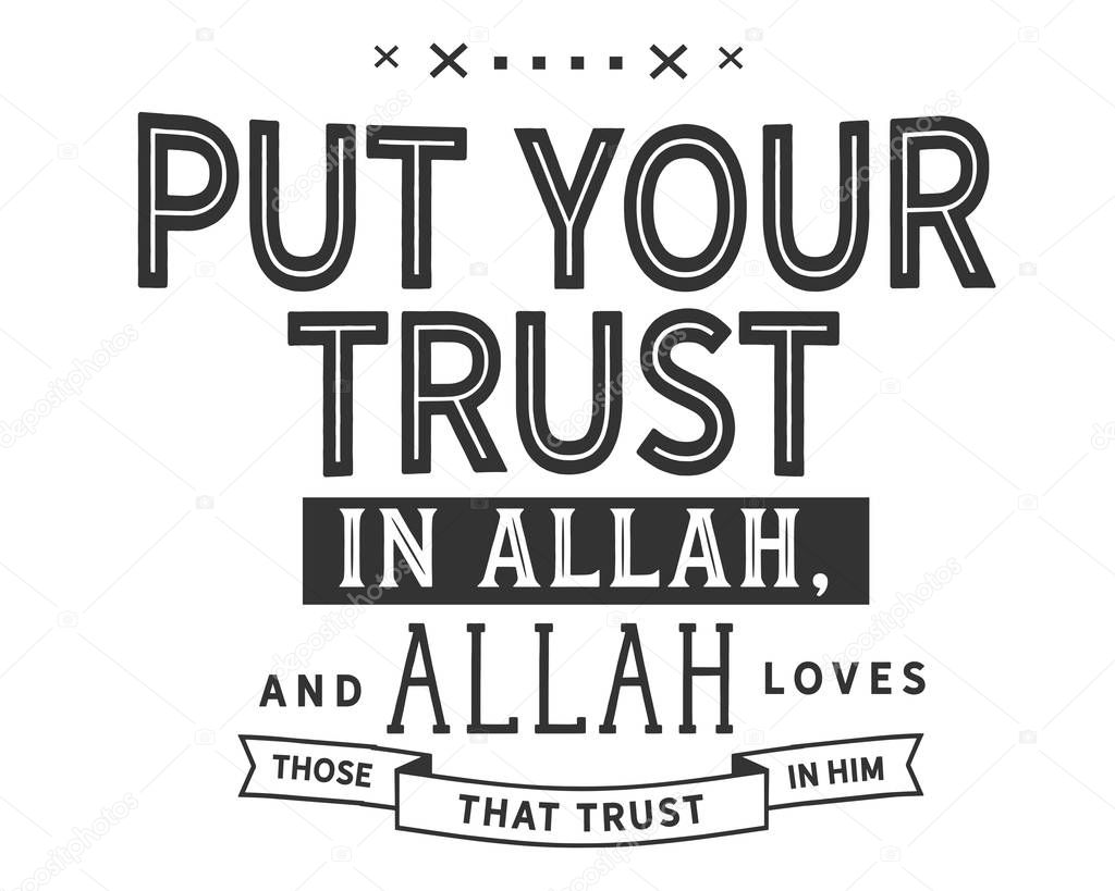 put your trust in Allah, and Allah loves those that trust in him