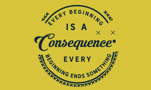 Every Beginning Consequence Every Beginning Ends Something — Stock Vector