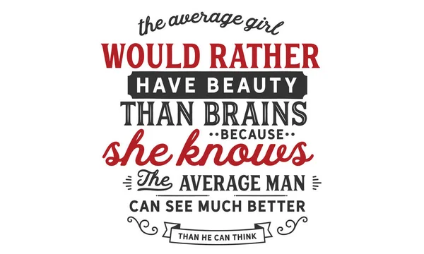 Das Durchschnittliche Mädchen Hätte Lieber Schönheit Als Hirn Weil Sie — Stockvektor