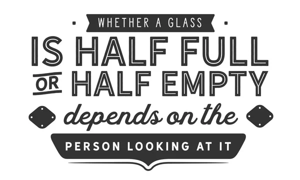 Whether Glass Half Full Half Empty Depends Attitude Person Looking — Stock Vector