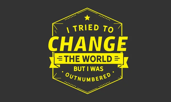 Tried Change World Outnumbered — Stock Vector