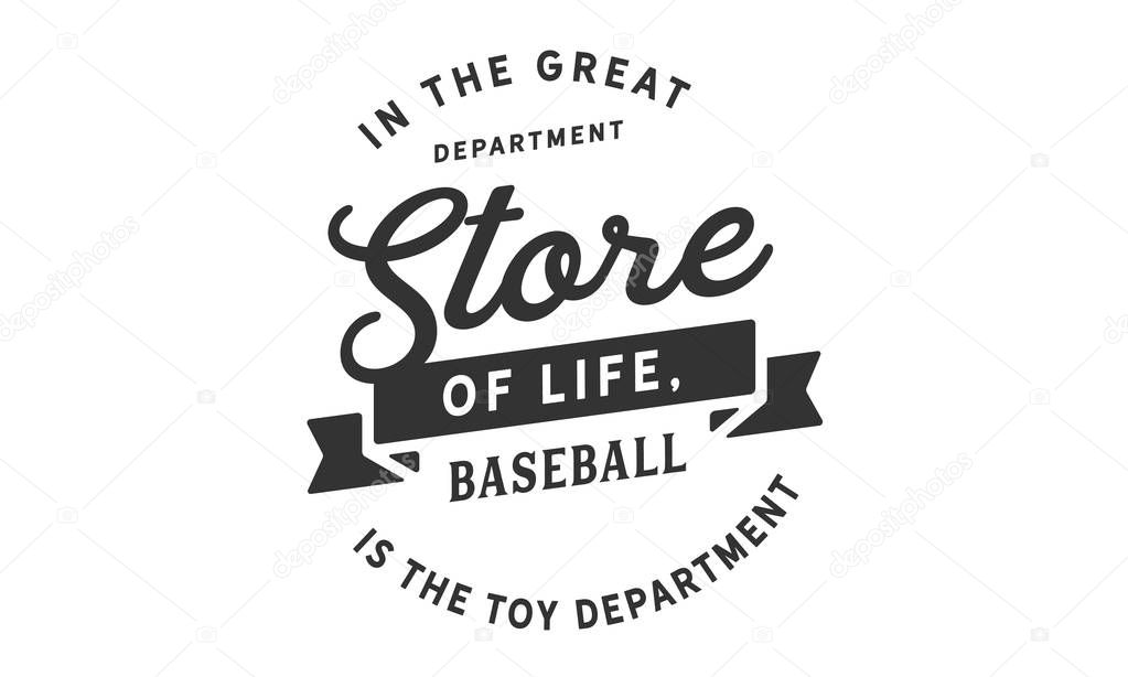 In the great department store of life, baseball is the toy department.