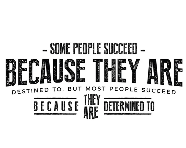有些人之所以成功 是因为他们注定要去 但多数人成功是因为他们决心 — 图库矢量图片