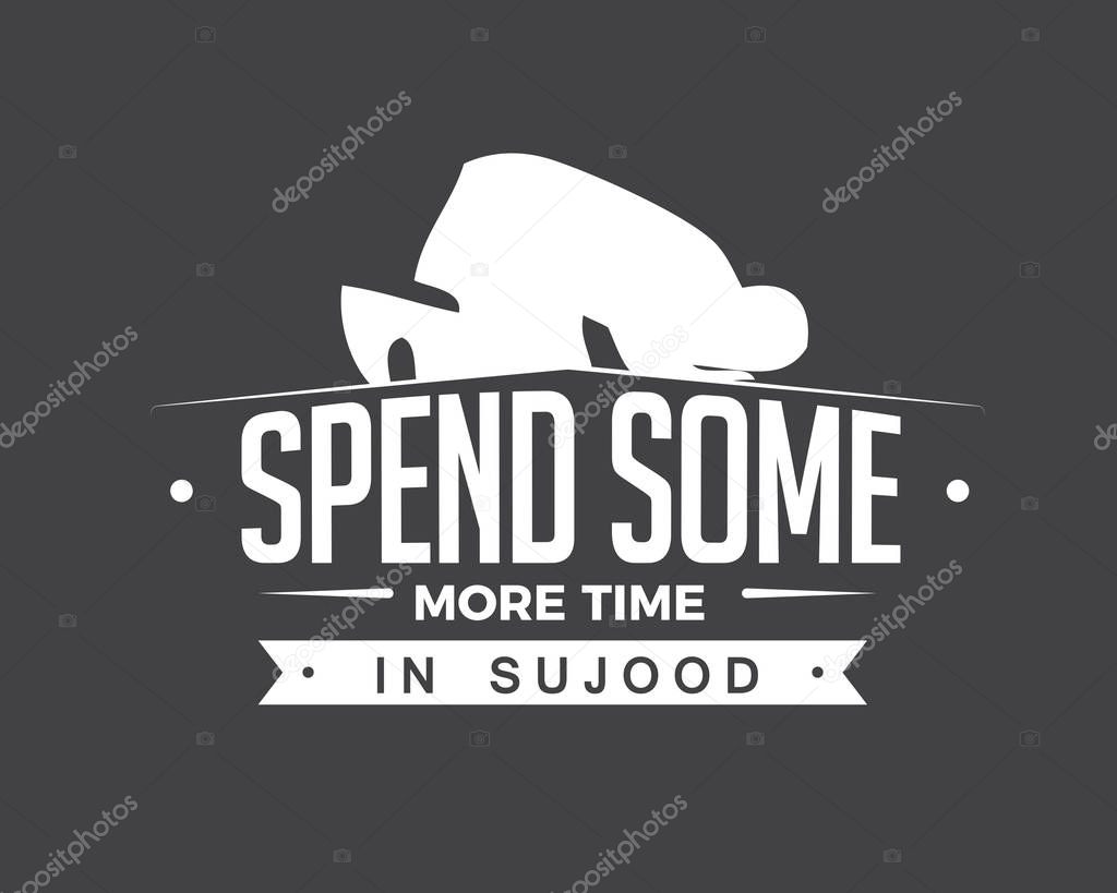 spend some more time in sujood