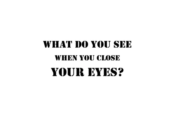 What You See You Close Your Eyes Text Art Illustration — Stock Photo, Image