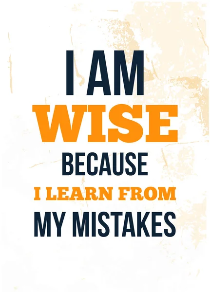 I am wise because I am learning from my mistakes. Motivation poster design on grunge background. — Stock Vector