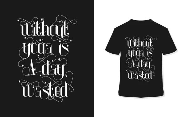 Zonder Yoga Een Dag Verspilde Typografie Shirt Design Calligraphic Poster — Stockvector