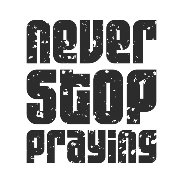 Never Stop Praying Stylish Typography Poster Grunge Effect Premium Vector — Stock Vector