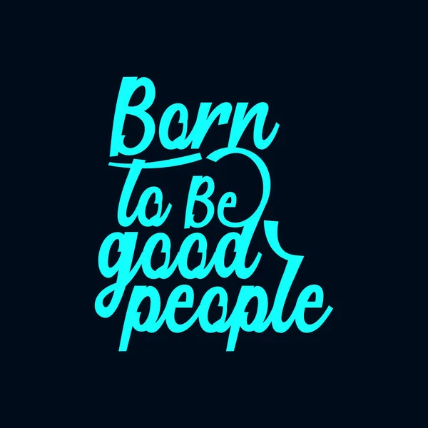 Nascido Para Ser Boa Gente Design Cartaz Tipografia Desenhada Mão —  Vetores de Stock
