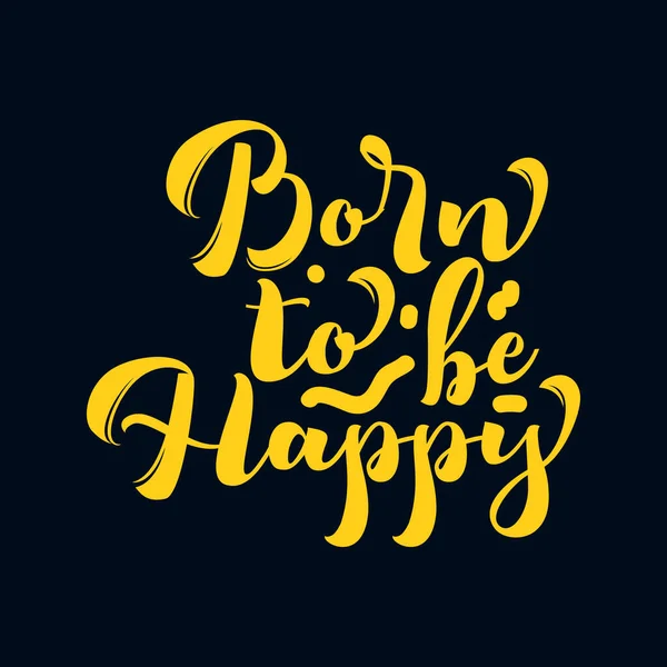 Mutlu Olmak Için Doğmuşsun Çizimi Tipografi Poster Tasarımı Premium Vektörü — Stok Vektör