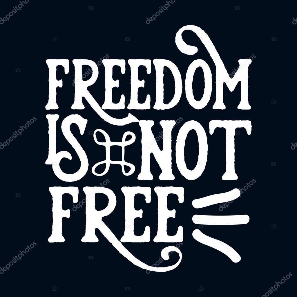Freedom is not free. Hand drawn typography poster design. Premium Vector.
