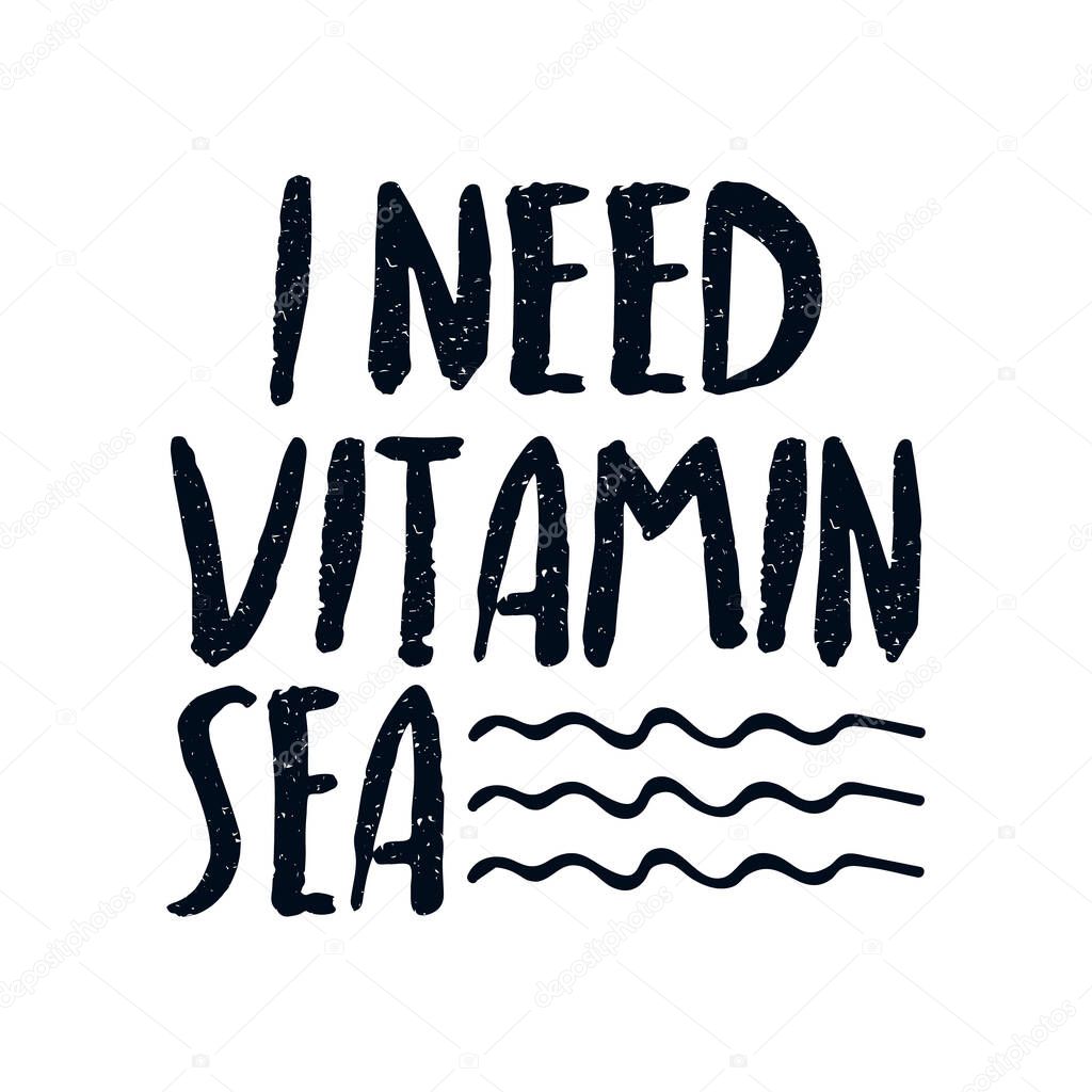 I need vitamin sea. Hand drawn typography poster design. Premium Vector.