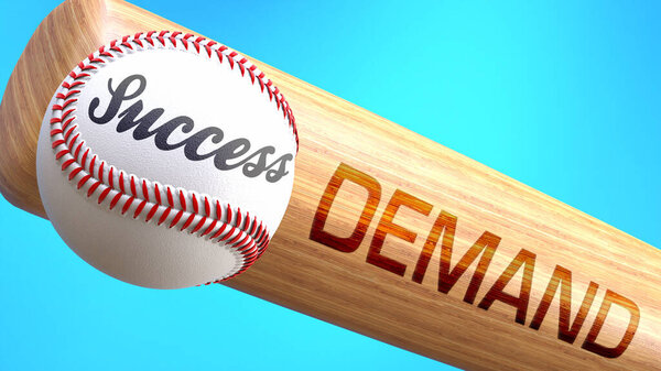 Success in life depends on demand - pictured as word demand on a bat, to show that demand is crucial for successful business or life., 3d illustration