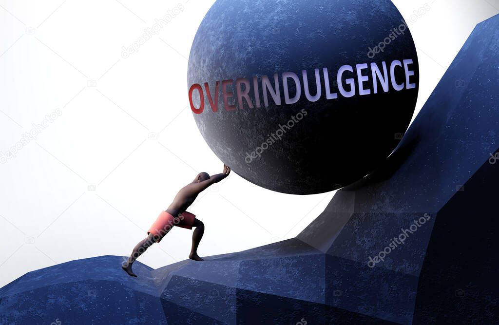 Overindulgence as a problem that makes life harder - symbolized by a person pushing weight with word Overindulgence to show that Overindulgence can be a burden that is hard to carry, 3d illustration