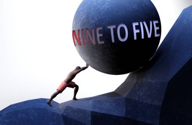 Nine to five as a problem that makes life harder - symbolized by a person pushing weight with word Nine to five to show that Nine to five can be a burden that is hard to carry, 3d illustration clipart