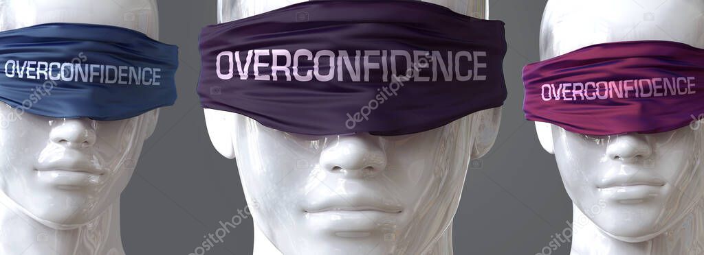Overconfidence can blind our views and limit perspective - pictured as word Overconfidence on eyes to symbolize that Overconfidence can distort perception of the world, 3d illustration