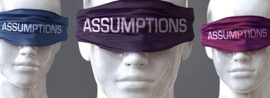 Assumptions can blind our views and limit perspective - pictured as word Assumptions on eyes to symbolize that Assumptions can distort perception of the world, 3d illustration clipart