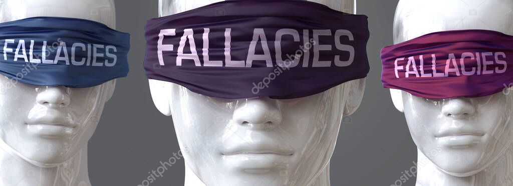 Fallacies can blind our views and limit perspective - pictured as word Fallacies on eyes to symbolize that Fallacies can distort perception of the world, 3d illustration
