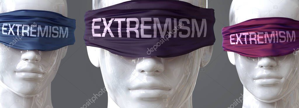 Extremism can blind our views and limit perspective - pictured as word Extremism on eyes to symbolize that Extremism can distort perception of the world, 3d illustration