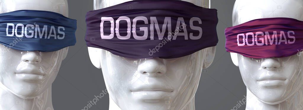 Dogmas can blind our views and limit perspective - pictured as word Dogmas on eyes to symbolize that Dogmas can distort perception of the world, 3d illustration