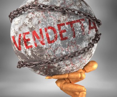 Vendetta 'yı bir yük olarak tasvir etmek için Vendetta' yı omuzlarında ağır bir yük olarak tasvir ettiler.