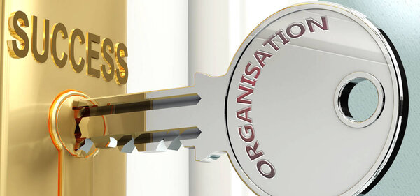 Organisation and success - pictured as word Organisation on a key, to symbolize that Organisation helps achieving success and prosperity in life and business, 3d illustration