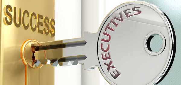 Executives and success - pictured as word Executives on a key, to symbolize that Executives helps achieving success and prosperity in life and business, 3d illustration