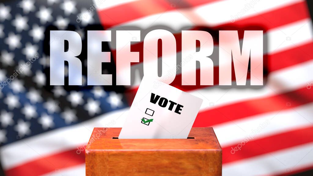 Reform and voting in the USA, pictured as ballot box with American flag in the background and a phrase Reform to symbolize that Reform is related to the elections, 3d illustration