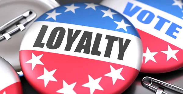 Loyalty and elections in the USA, pictured as pin-back buttons with American flag colors, words Loyalty and vote, to symbolize that t can be a part of election or can influence voting, 3d illustration