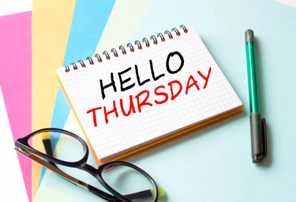 Notepad Text Hello Thursday Colored Paper Glasses Pen Concept Photo — Stock Photo, Image