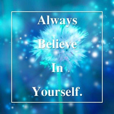 Text Always believe in yourself on blue flower backdrop.