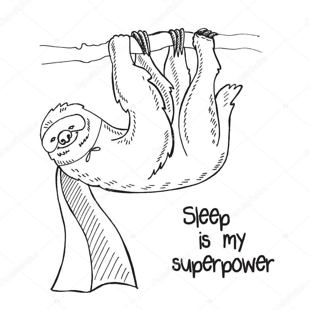 Vector illustration of sloth superhero lounger on a tree branch with cloak, mask, lettering sleep is my superpower, black and white handdrawn picture isolated on empty background