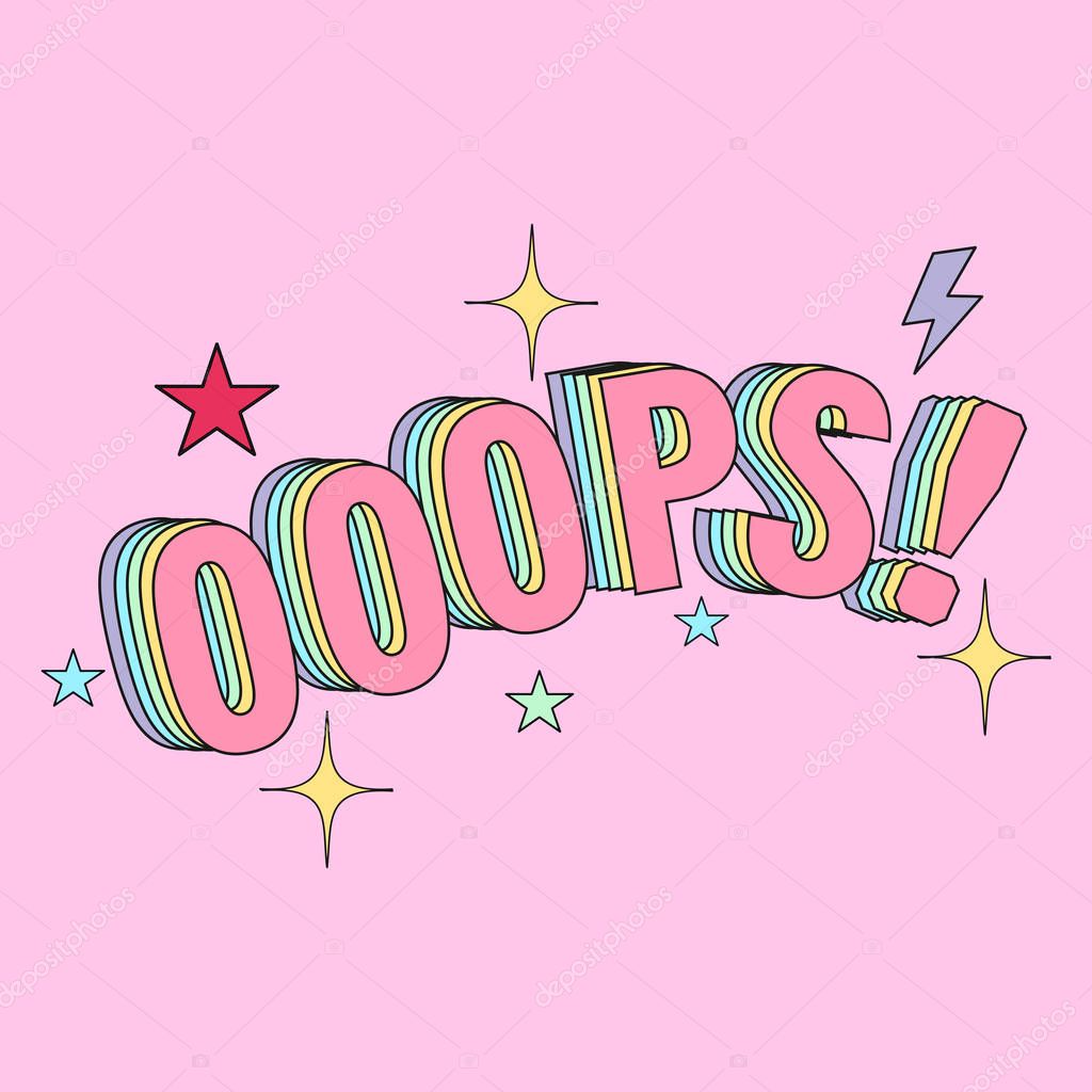 Vector illustration of fashion print for t shirt for girl and woman in pop art style, slanted patch, modern lettering oops! with stars and lightning in bubble gum colors, framed outlined font