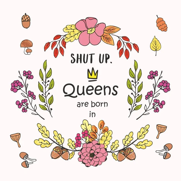 Leuke zin koninginnen zijn geboren in... met de hand getekende kroon en bloemen. Sjabloonontwerp voor tshirt afdrukken, wenskaarten, felicatie bericht, briefkaart. Vector illustratie — Stockvector