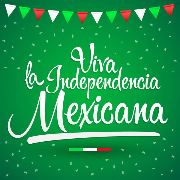 Viva la independencia Mexicana, Long Live Mexican independence spanish text, Mexico theme patriotic celebration.