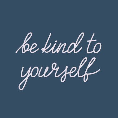 Kendine karşı nazik ol. Motivasyon posterleri, kartlar, baskılar ve afişler için el yazısıyla çizilmiş vektör çizimi. Kendine iyi bakmakla ilgili ilham verici bir metin.