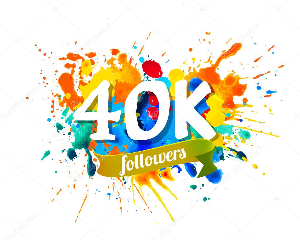 40K, forty thousand followers. Splash paint inscription