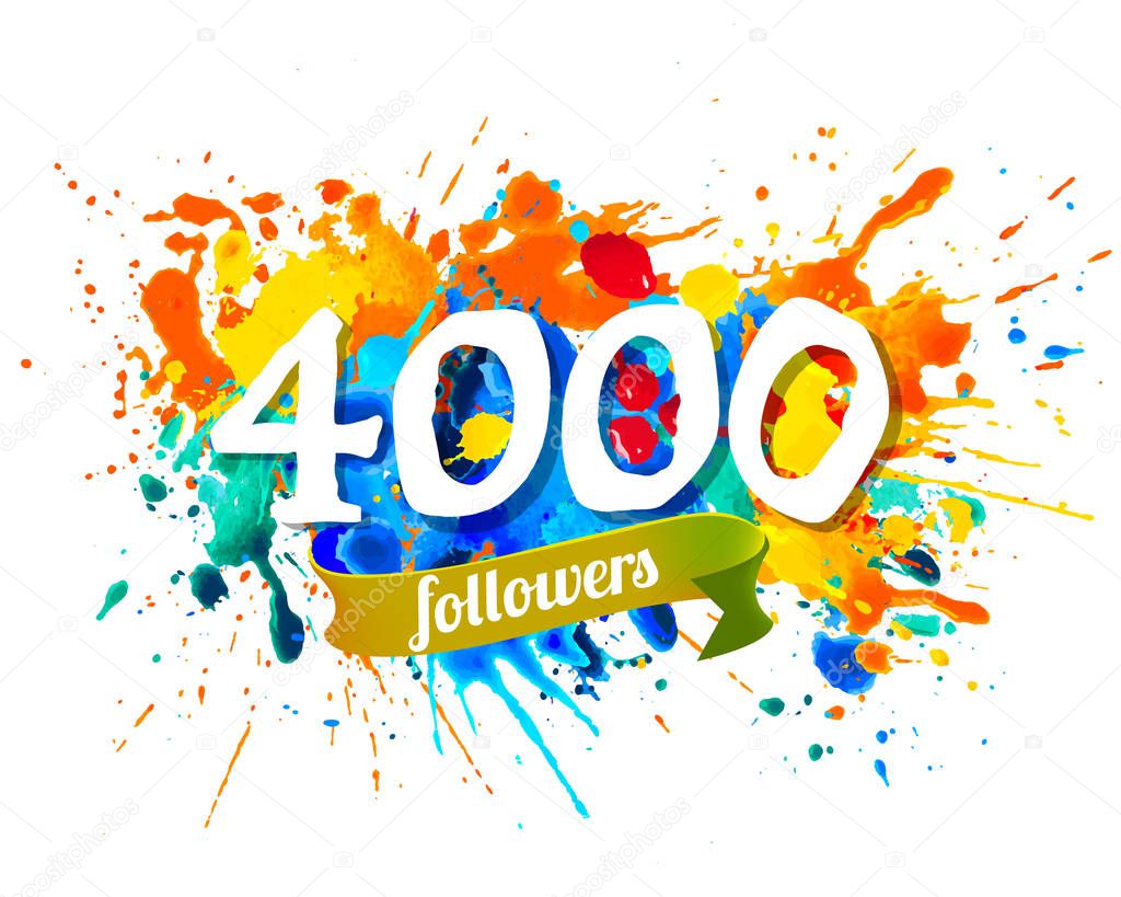 Four thousand followers. Splash paint vector inscription