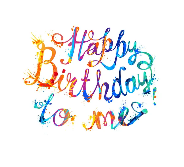 Happy Birthday to me. Calligraphic inscription. Watercolor splas — Stock Vector