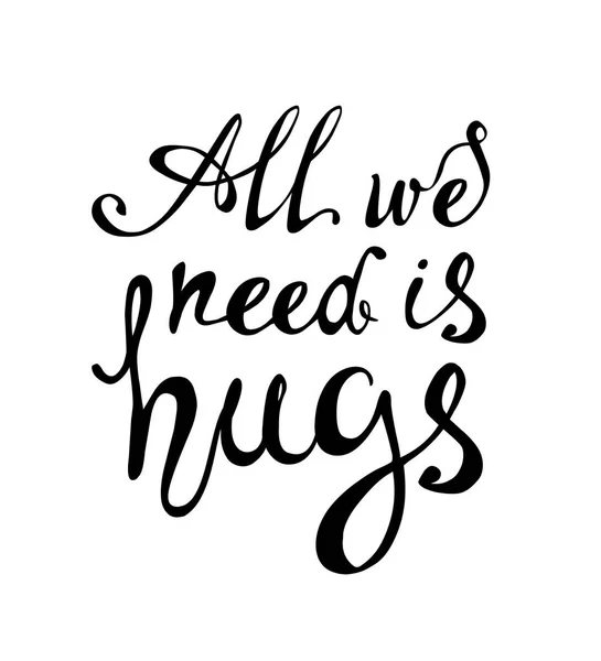 Todo lo que necesitamos son abrazos. Inscripción caligráfica — Vector de stock