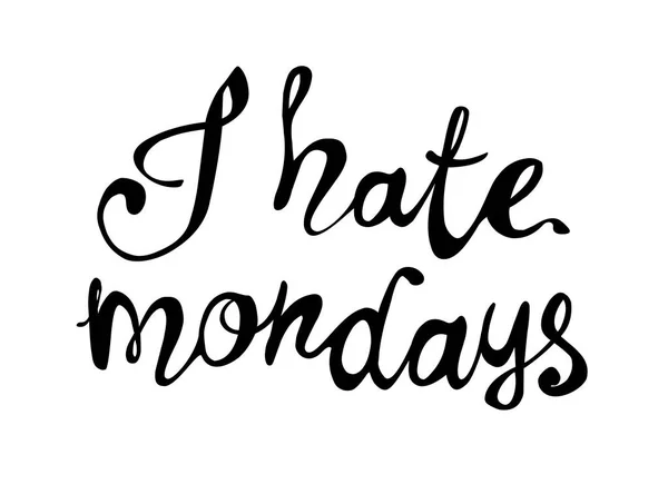 Hate Mondays Vector Inscription Calligraphic Letters — Stock Vector