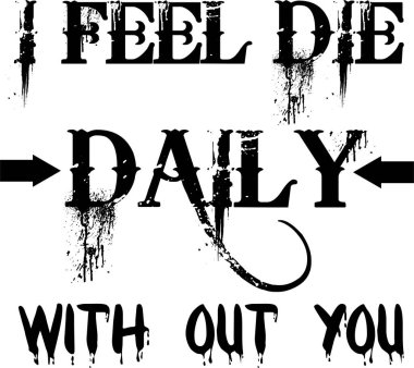 Seninle her gün öldüğümü hissediyorum. Hayat hakkında. Beyaz arkaplanda vektör illüstrasyonu. Tatil tebrik kartları, logo, çıkartma, afiş, poster, baskı için tasarım.