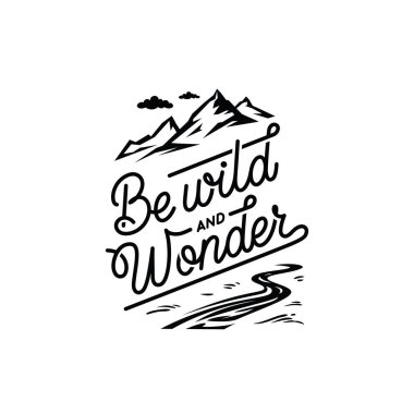 Be wild and wonder. Lettering inspiring typography illustration with text and mountains for greeting cards, posters and t-shirts printing. clipart