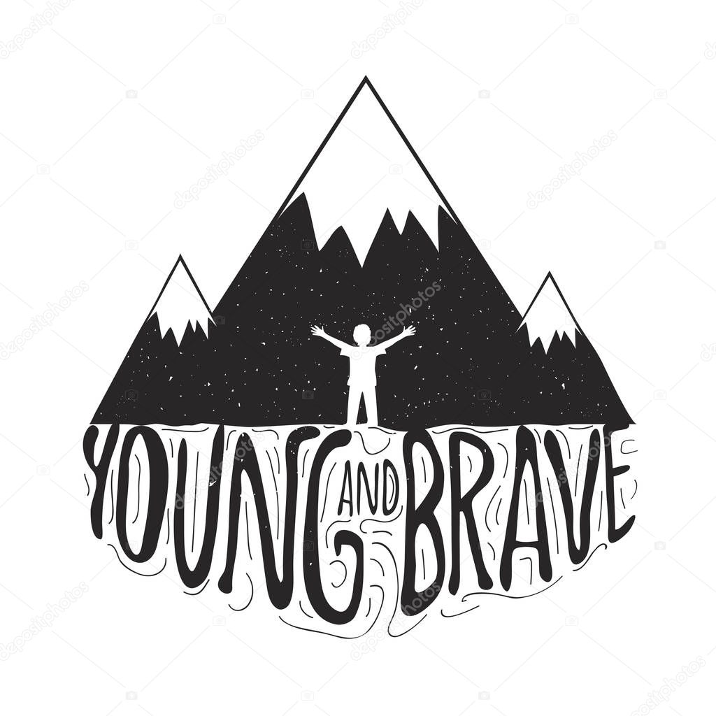 Vector sketch illustration with boy, mountains and lettering inspiration quote. Young and Brave. Doodle art with text, trendy typography poster, simple print design