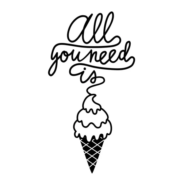 Illustration vectorielle avec cône de crème glacée noir et blanc et texte de calligraphie - Tout ce dont vous avez besoin est . — Image vectorielle