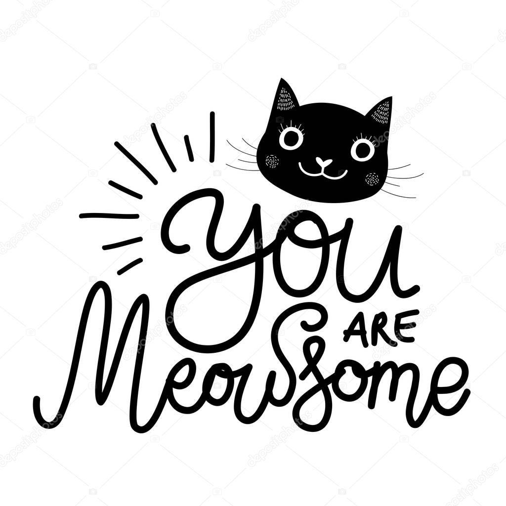 Vector illustration with black cat head and calligraphy handwritten slang quote - you are meowsome.