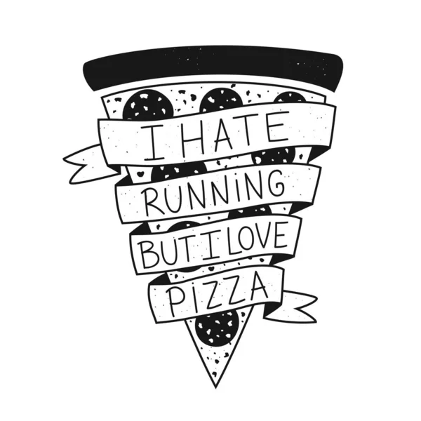 Vector illustration with lettering text - I hate running but I love pizza. Funny saying, motto, message on black and white pizza slice with sausage. — Stock Vector