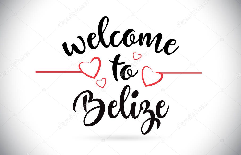 Belize Welcome To Message Vector Caligraphic Text with Red Love Hearts Illustration.