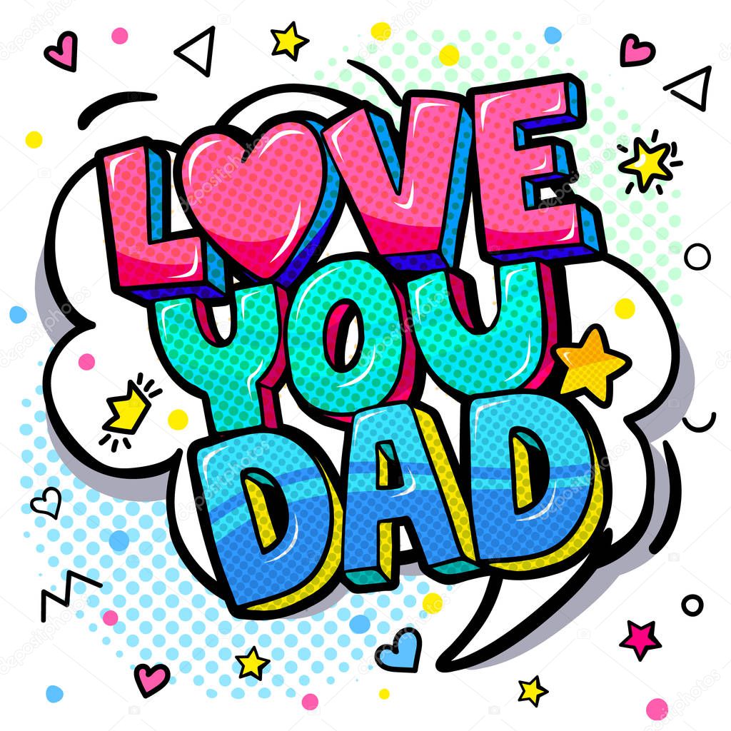 Love you dad message in sound speech bubble. Happy Father's Day celebration. Sound bubble speech word cartoon expression vector illustration.